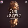 About Tere Dhokhe Song